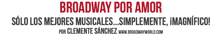 Broadway por amor
Sólo los mejores musicales...Simplemente, ¡magnífico!
por clemente sánchez www.broadwayworld.com