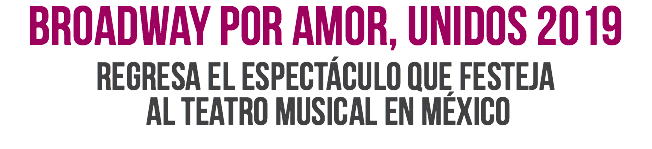 Broadway por amor, UNIDOS 2019
REGRESA EL ESPECTÁCULO QUE FESTEJA AL TEATRO MUSICAL EN MÉXICO
