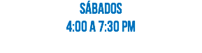 Sábados 4:00 a 7:30 pm
